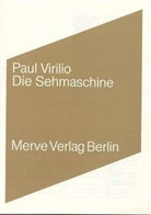 Paul Virilio, Gabriele Ricke, Ronald Voullié - Die Sehmaschine