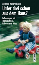 Adelheid Müller-Lissner - Unter drei schon aus dem Haus?