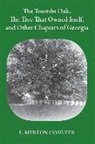 E. Merton Coulter - Toombs Oak, the Tree That Owned Itself, and Other Chapters of Georgia
