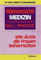 Robert S Mendelsohn, Robert S. Mendelsohn - Männermacht Medizin - Mal(e) Practice