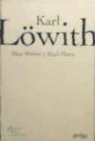 Karl Löwith - MAX WEBER Y KARL MARX