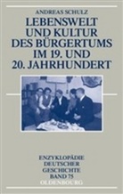 Andreas Schulz - Lebenswelt und Kultur des Bürgertums im 19. und 20. Jahrhundert