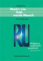Gottfried Orth - Mach's wie Gott, werde Mensch