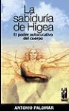 Antonio Palomar García - La sabiduría de Higea : el poder curativo del cuerpo