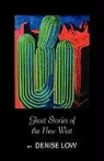 Denise Low - Ghost Stories of the New West: From Einstein's Brain to Geronimo's Boots