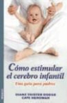 Diane Trister Dodge, Cate Heroman - CÓMO ESTIMULAR EL CEREBRO INFANTIL