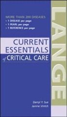Fred Bongard, D Sue, Darryl Sue, Darryl Y. Sue, Janine Vintch, Janine R. E. Vintch... - Essentials Of Critical Care Diagnosis And Treatment