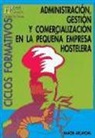 Ramón . . . [et al. Arcarons Simón, Ramón . . . [et al. ] Arcarons Simón - Administración, gestión y comercialización en la pequeña empresa hostelera : [ciclos formativos : Formación Profesional Grado Medio]