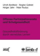 Barkhol, Barkholz, Ulrich Barkholz, Gabrie, Gabriel, Regine Gabriel... - Offenes Partizipationsgesetz und Schulgesundheit - Gesundheitsförderung durch vernetztes Lernen