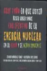 Salvador López Arnal, Eduard Rodríguez Farré, Eduardo Rodríguez Farré - Casi todo lo que usted desea saber sobre los efectos de la energía nuclear en la salud y el medio ambiente