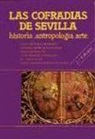 José Sánchez Herrero - Las cofradias de Sevilla : historia, antropología, arte