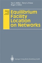 Terry Friesz, Terry L Friesz, Terry L. Friesz, Tan Miller, Tan C Miller, Tan C. Miller... - Equilibrium Facility Location on Networks