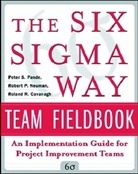 Roland Cavanagh, Roland R. Cavanagh, Robert Neuman, Robert P. Neuman, Neuman Robert, Robert P. Neumann... - Six Sigma Way Team Fieldbook -the-