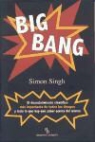 Simon Singh - Big Bang : el descubrimiento científico más importante de todos los tiempos y todo lo que hay que saber acerca del mismo