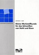 G Lohrmann, G R Lohrmann, G R (Dr.-Ing. Lohrmann, G. R. Lohrmann, Gert R. Lohrmann, H Lueb... - Kleine Werkstoffkunde für das Schweissen von Stahl und Eisen