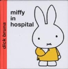 Dick Bruna - Miffy in Hospital