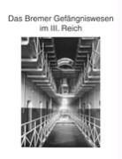 Hans J Kruse, Hans-Joachim Kruse - Zur Geschichte des Bremer Gefängniswesens, Band III