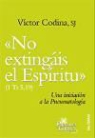 Víctor Codina Mir - "No extingáis el espíritu" (1 Ts 5, 19) : una iniciación a la pneumatología