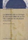 María Dolores Guerrero Lafuente - La memoria de la ciudad : el segundo libro de actas del Cabildo de Granada (1512-1516)