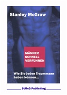 Stanley McGraw, StMcG Publishing - Männer schnell verführen