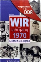 Jana Jürß - Wir vom Jahrgang 1970 - Aufgewachsen in der DDR