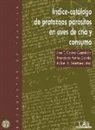 Ana T. Castro Castellón, Rafael A. Martínez Díaz, Francisco Ponce Gordo - Índice-catálogo de protozoos parásitos en aves de cría y consumo