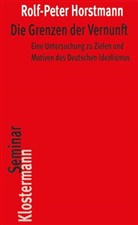 Rolf-Peter Horstmann - Die Grenzen der Vernunft