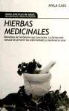 Hyla Cass - Hierbas medicinales : remedios de herbolario que funcionan: la forma más natural de prevenir las enfermedades y mantenerse sano