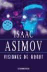 Isaac Asimov, Isaac . . . [et al. Asimov, Isaac . . . [et al. ] Asimov - Visiones de robot