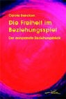Carola Bancken - Die Freiheit im Beziehungsspiel. Der entspannte Beziehungsblick