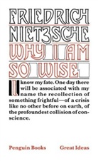 Friedrich Nietzsche, Friedrich Wilhelm Nietzsche, Nietzsche Friedrich - Why I Am So Wise