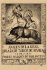 Ricardo de Rojas Solis - Anales de la Real Plaza de Toros de Sevilla, 1750-1835