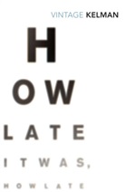 James Kelman - How Late It Was How Late