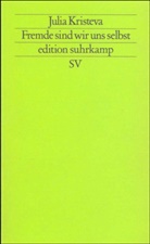 Julia Kristeva - Fremde sind wir uns selbst