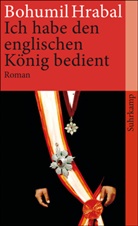 Bohumil Hrabal - Ich habe den englischen König bedient
