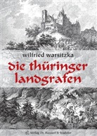 Wilfried Warsitzka - Die Thüringer Landgrafen