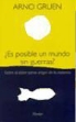 Arno Gruen - ¿Es posible un mundo sin guerras?