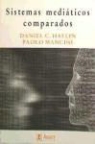 Daniel C. Hallin, Paolo Mancini - Sistemas mediáticos comparados : tres modelos de relación entre los medios de comunicación y la política