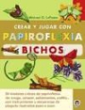 Michael G. LaFosse - Crear y jugar con papiroflexia. Bichos