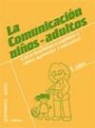 Julien Gilles - La comunicación niños-adultos : cómo ayudarles a expresar y cómo aprender a escuchar
