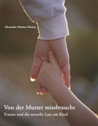 Alexander M Homes, Alexander M. Homes, Alexander Markus Homes - Von der Mutter missbraucht