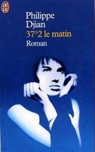 Philippe Djian - 37°2 le matin