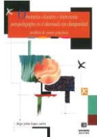 Diego Jesus Luque Parra, Diego Jesús Luque Parra - Orientación educativa e intervención psicopedagógica en el alumnado con discapacidad : análisis de casos prácticos
