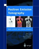 Dale L. Bailey, David W. Townsend, Peter E. Valk, Dale L. Bailey, Dale L. (Department of Nuclear Medicine Bailey, Peter E Valk et al... - Positron Emission Tomography