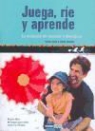 Nuria Bondia Fabregat, Nuria Toril Terrones - Juega, ríe y aprende : la aventura de enseñar y divertirse