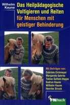 Wilhelm Kaune - Das Heilpädagogische Voltigieren und Reiten mit geistig behinderten Menschen