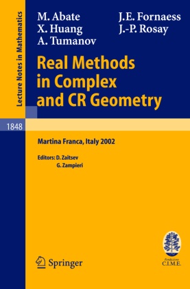 Marc Abate, Marco Abate, John Eri Fornaess, John Erik Fornaess, Xiaojun Huang, Xiaojun et Huang... - Real Methods in Complex and CR Geometry - Lectures Given at the C.I.M.E. Summer School held in Martina Franca, Italy, June 30 - July 6, 2002