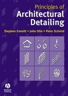 Emmitt, Stephen Emmitt, OLIE, John Olie, SCHMID, Peter Schmid... - Principles of Architectural Dettailing