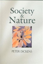 P Dickens, Peter Dickens, Peter (University of Cambridge) Dickens - Society and Nature: Changing Our Environment, Chan Ging Ourselves