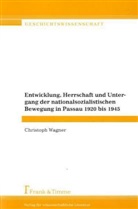Christoph Wagner - Entwicklung, Herrschaft und Untergang der nationalsozialistischen Bewegung in Passau 1920 bis 1945